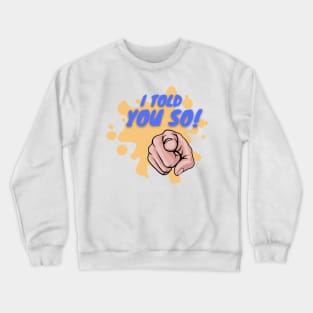 I Told You So! Crewneck Sweatshirt